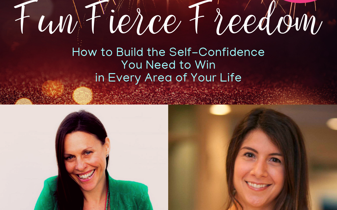 How to build confidence and thrive in every area of your life. The Fun Fierce Freedom Show.